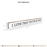 I Love That You're My Mom Skinny Sign