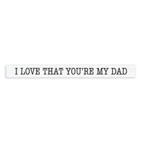 I Love That You're My Dad Skinny Sign