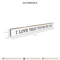 I Love That You're My Dad Skinny Sign