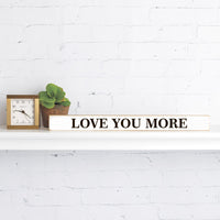 Love you more Skinny Sign
