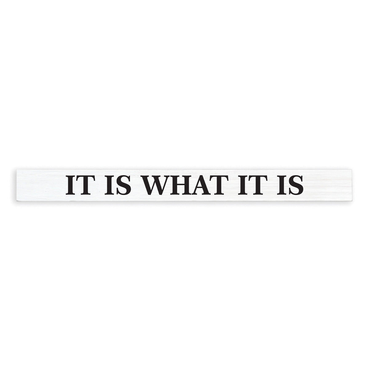 It Is What It Is Skinny Sign