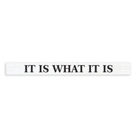 It Is What It Is Skinny Sign