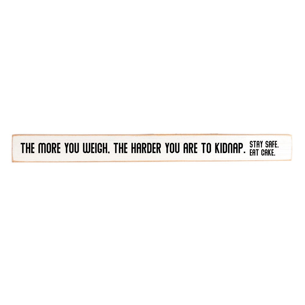 The more you weigh, the harder you are to kidnap Skinny Sign