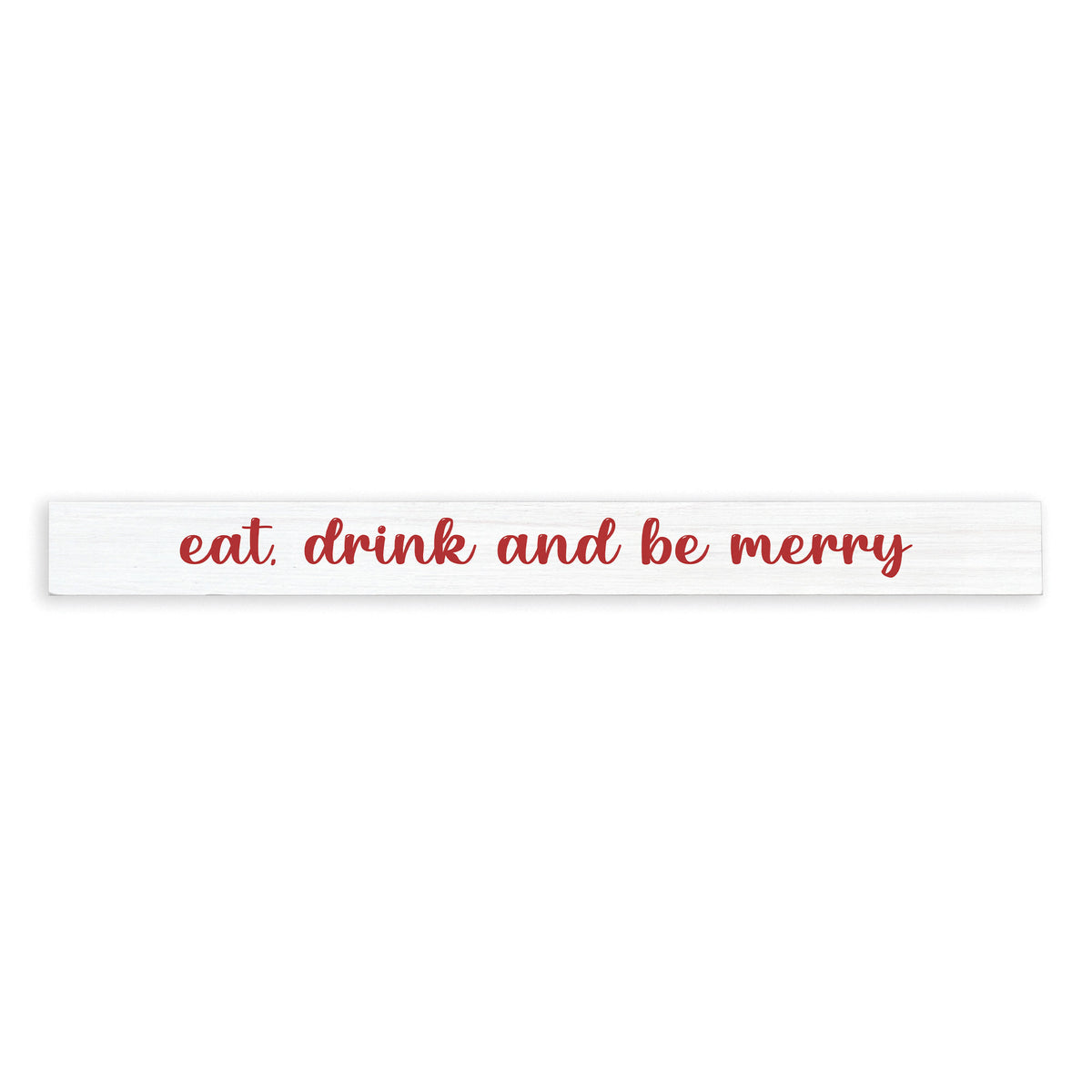 Eat, Drink And Be Merry Skinny Sign