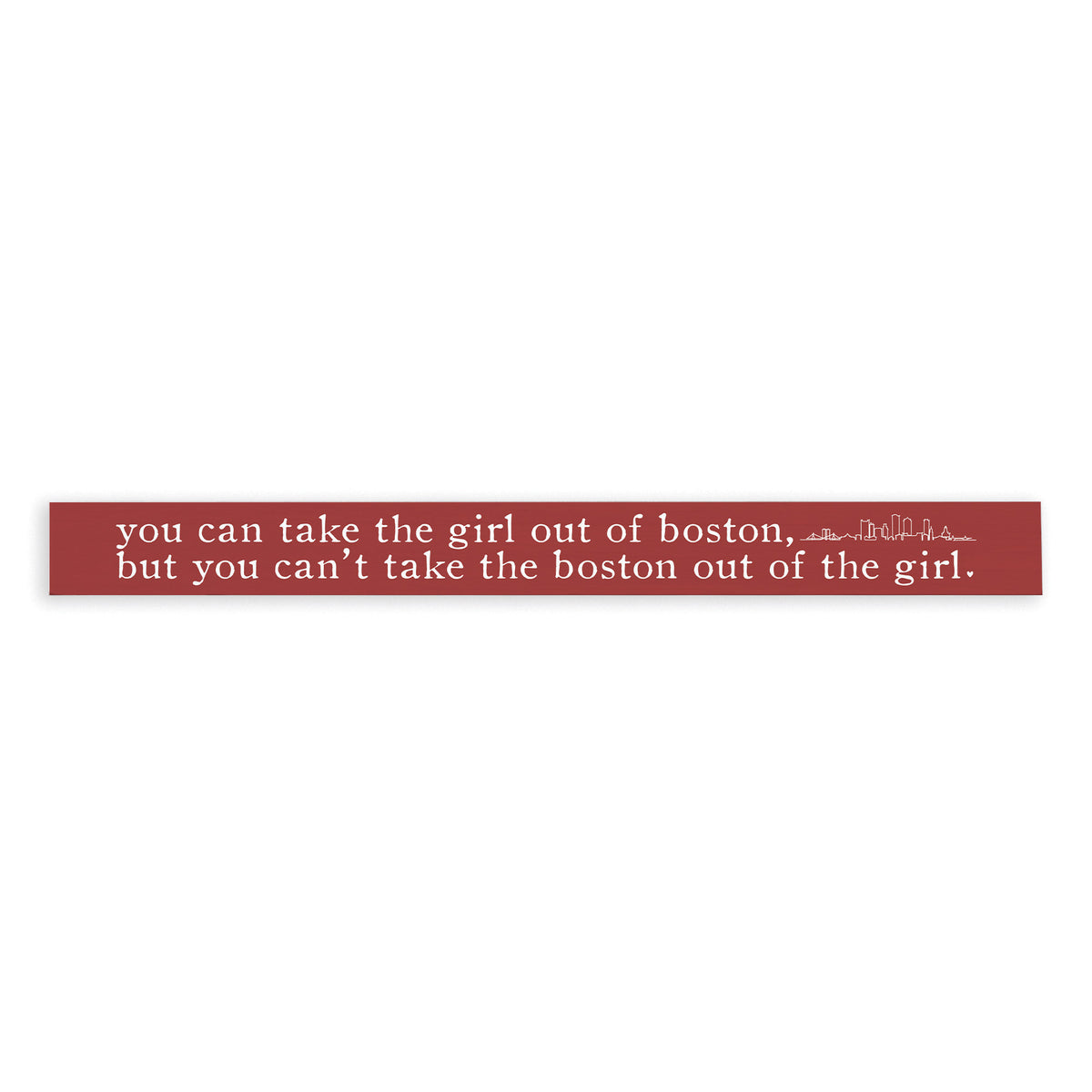Can't Take The Girl Out Of Boston Skinny Sign