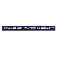 Exhaustipated… Too Tired To Give A Shit Skinny Sign
