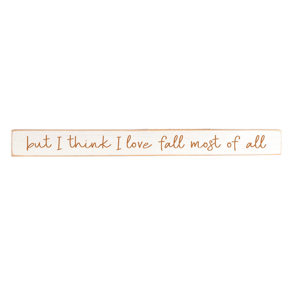 But I think I love fall most of all Skinny Wooden Sign