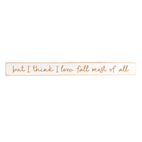 But I think I love fall most of all Skinny Wooden Sign