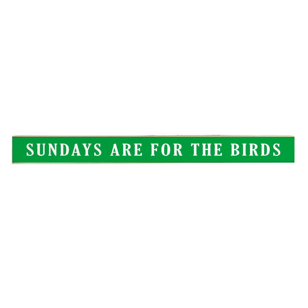 Sundays are for the Birds Skinny Wooden Sign