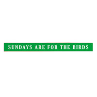 Sundays are for the Birds Skinny Wooden Sign