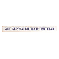 Skiing Is Expensive But Cheaper Than Therapy Skinny Sign
