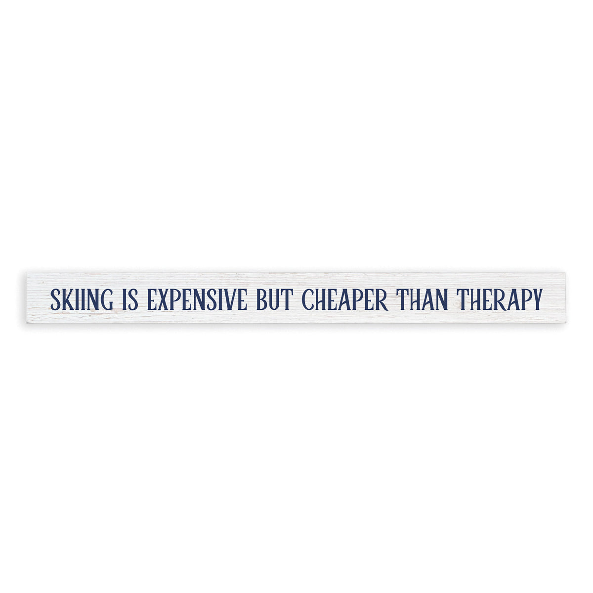 Skiing Is Expensive But Cheaper Than Therapy Skinny Sign