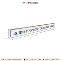 Skiing Is Expensive But Cheaper Than Therapy Skinny Sign
