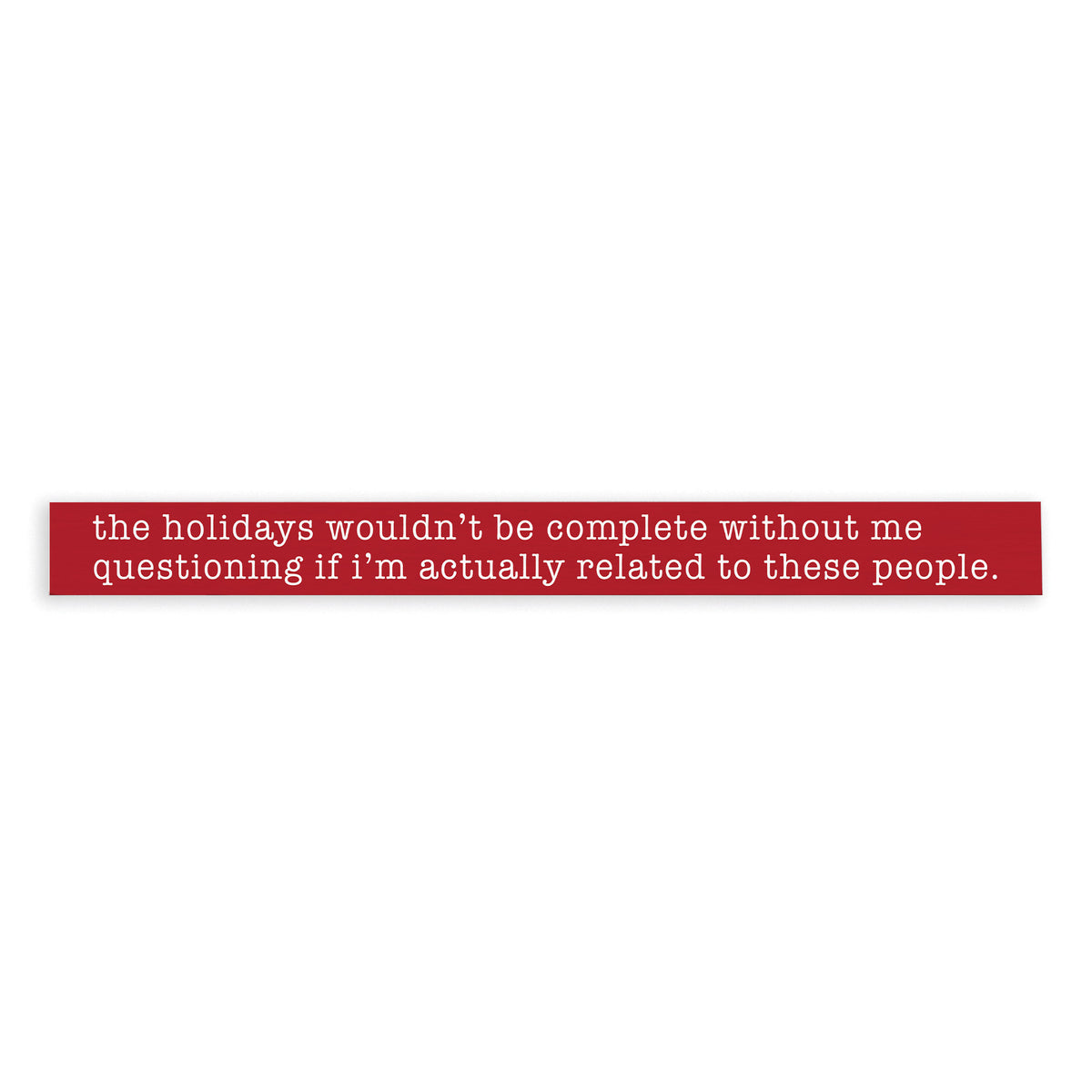 The Holidays Wouldn't Be Complete Skinny Sign