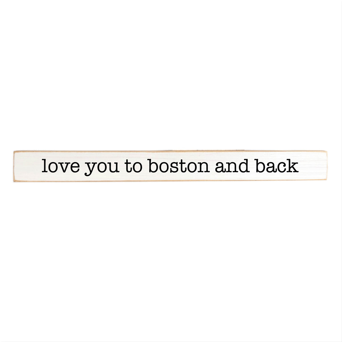 Love You To Boston Skinny Sign