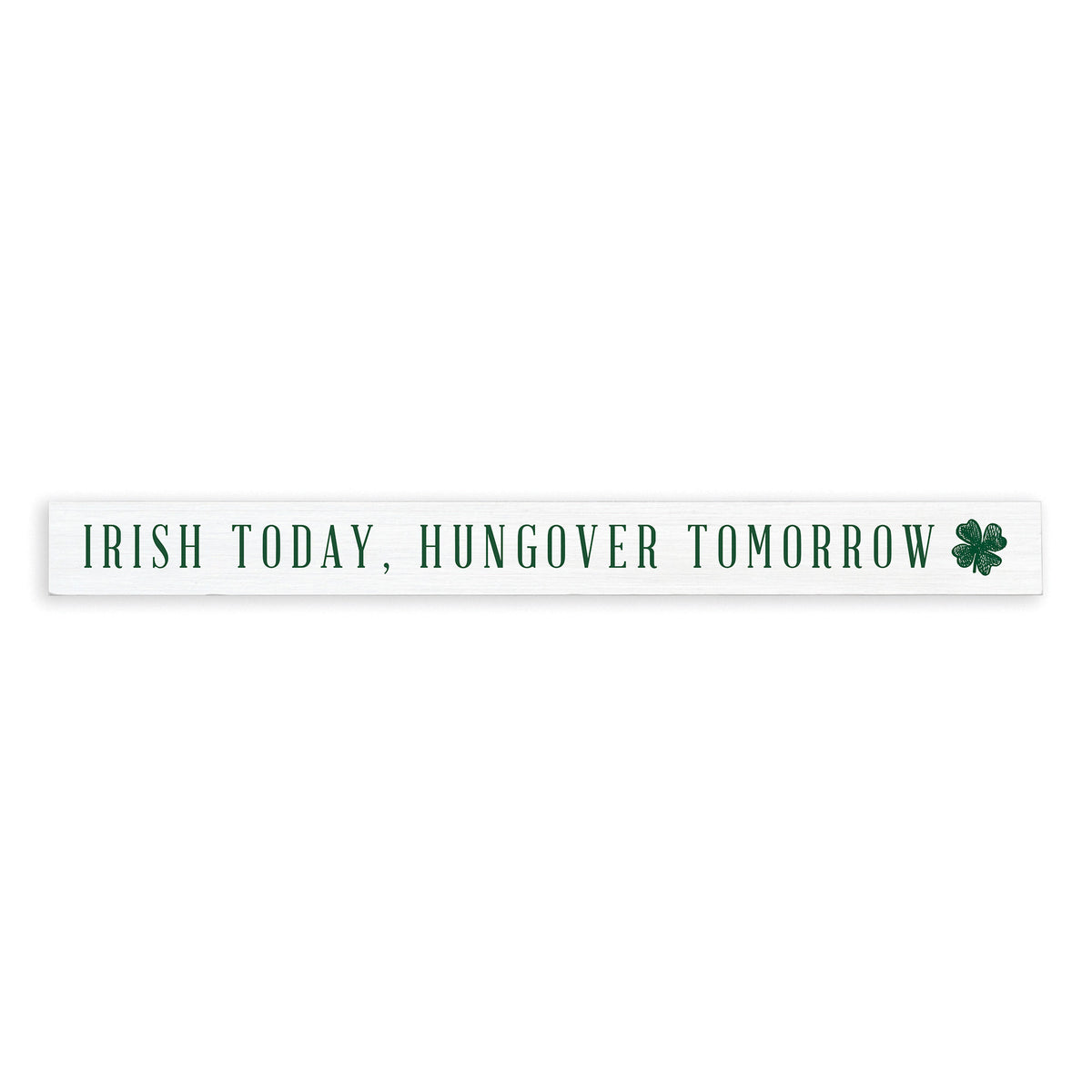 Irish Today, Hungover Tomorrow Skinny Sign