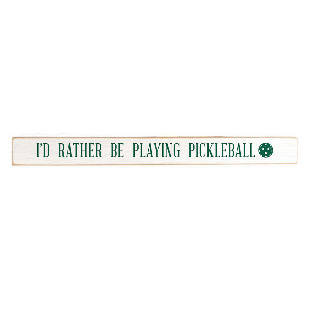 I'd Rather Be Playing Pickleball Skinny Wooden Sign