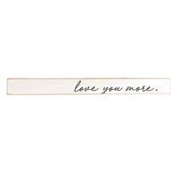 Love Your More Skinny Wooden Sign