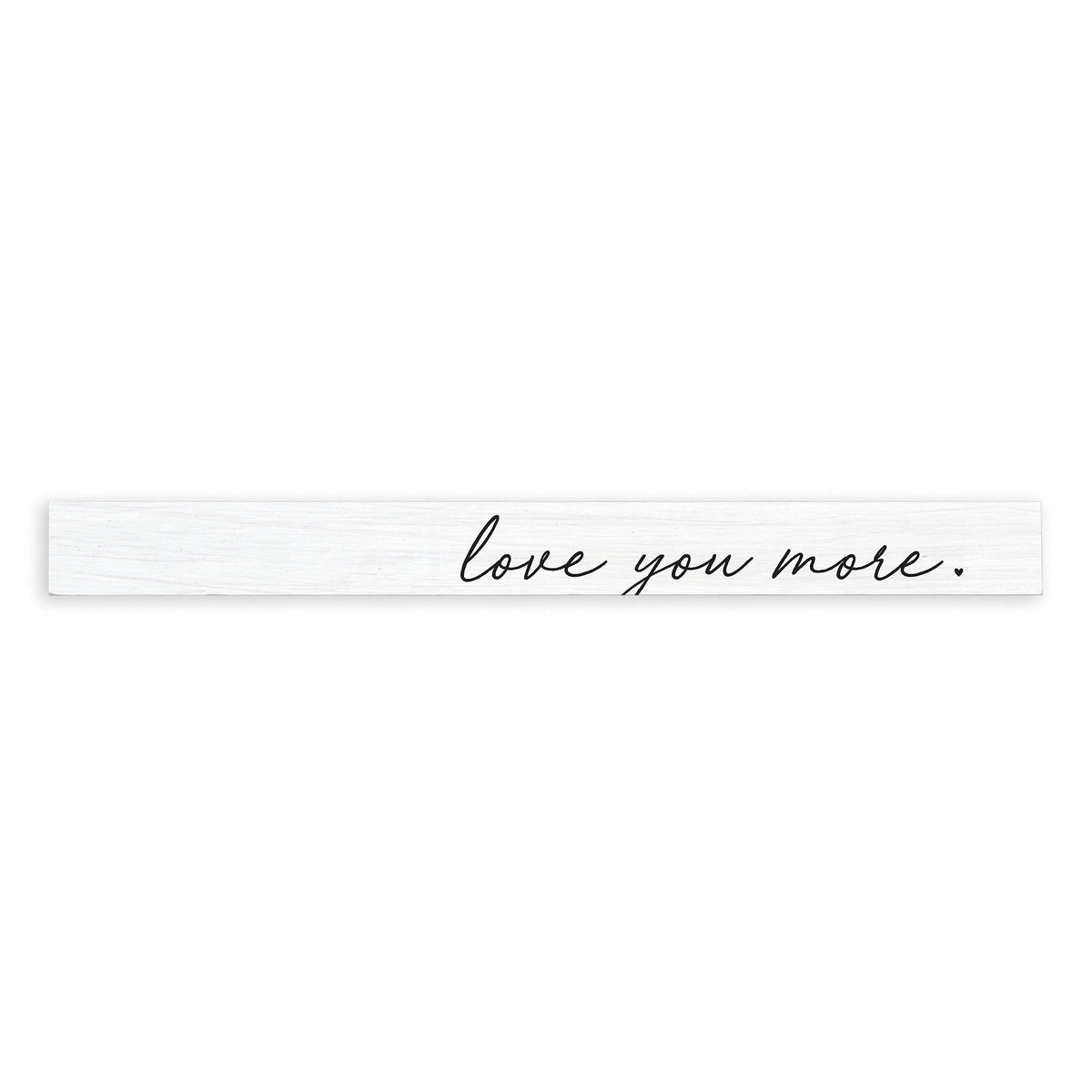 Love You More Skinny Sign