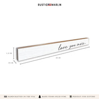 Love You More Skinny Sign
