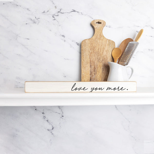 Love Your More Skinny Wooden Sign