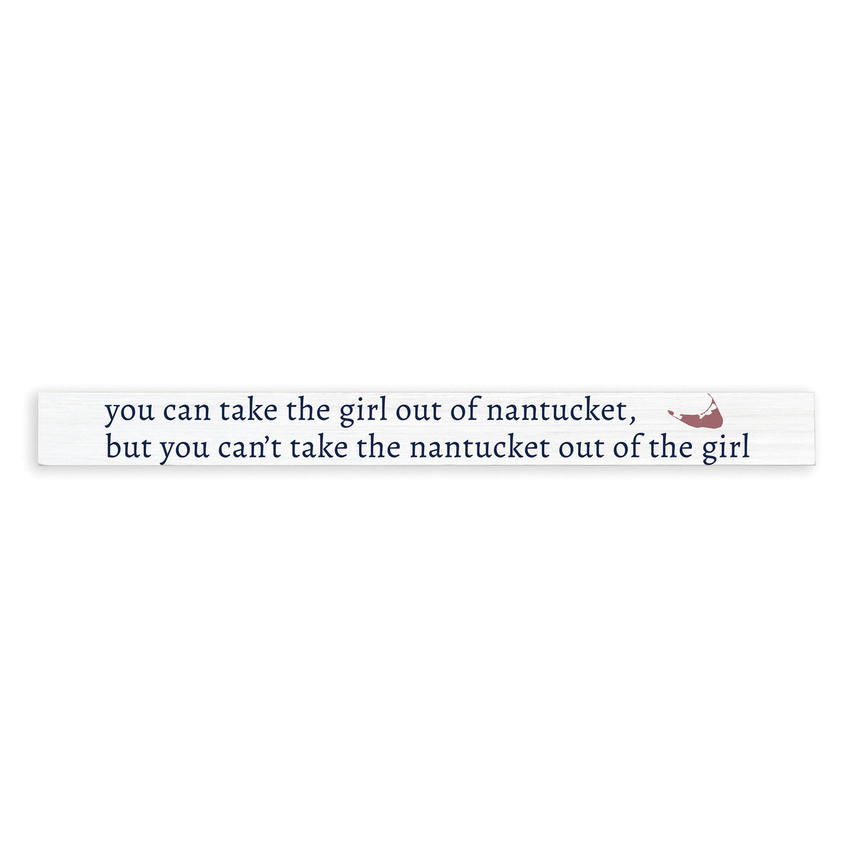 Can't Take The Girl Out Of Nantucket Skinny Sign