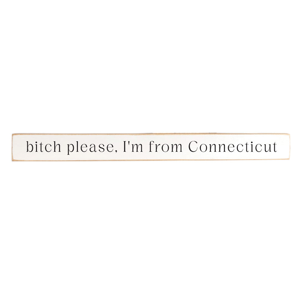 Bitch Please I'm From Connecticut Skinny Sign