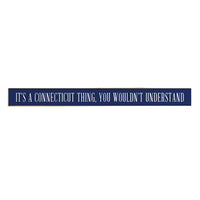 It's A Connecticut Thing Skinny Sign