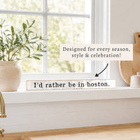 I'd Rather Be In Boston Skinny Sign