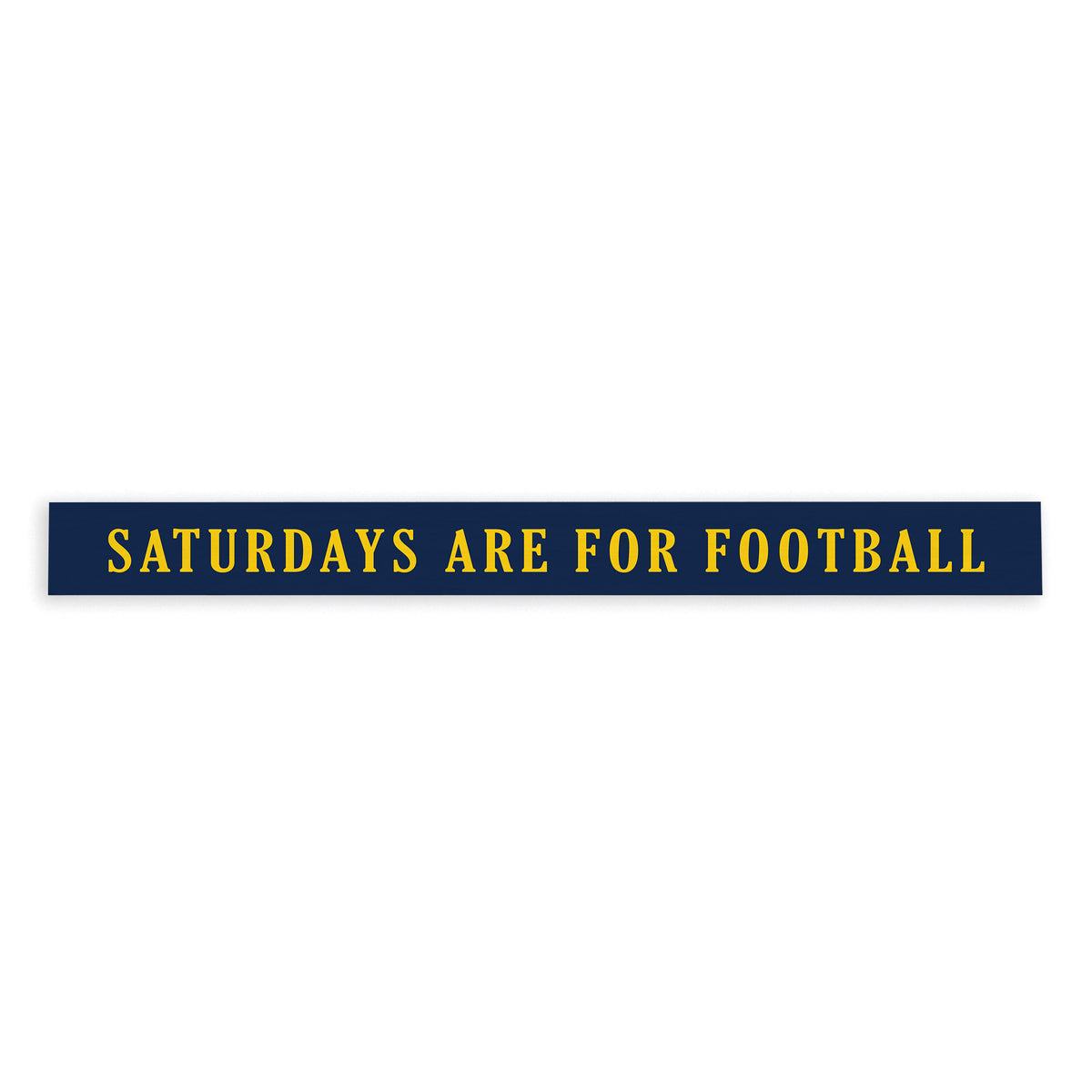 Saturdays are for Football Dark Blue and Yellow Skinny Sign