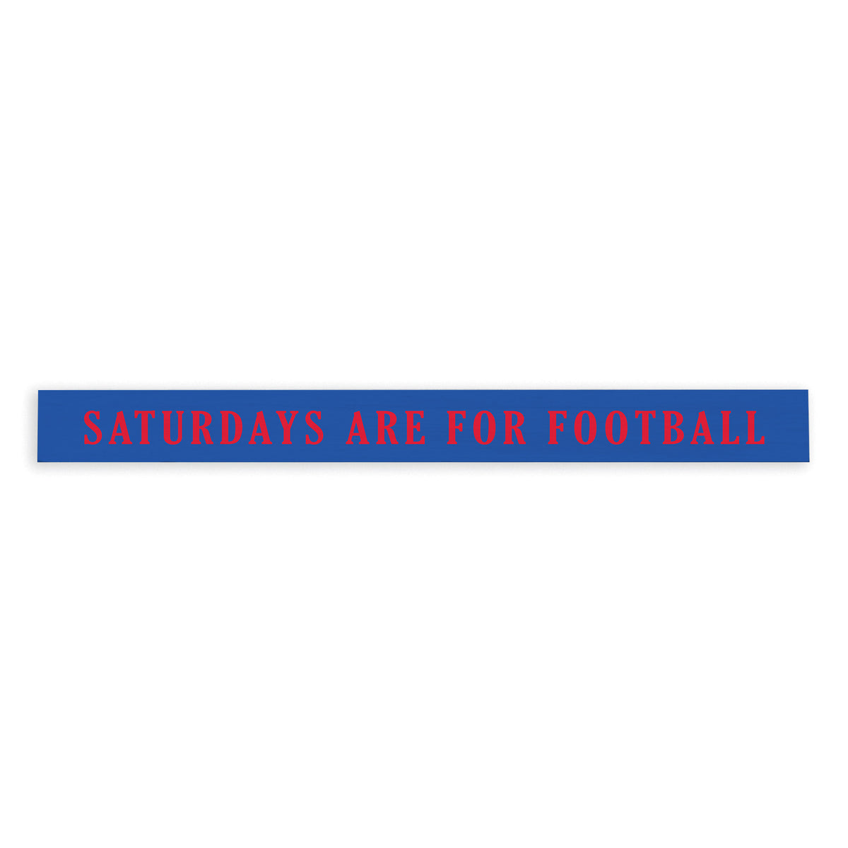 Saturdays are for Football Blue and Red Skinny Sign