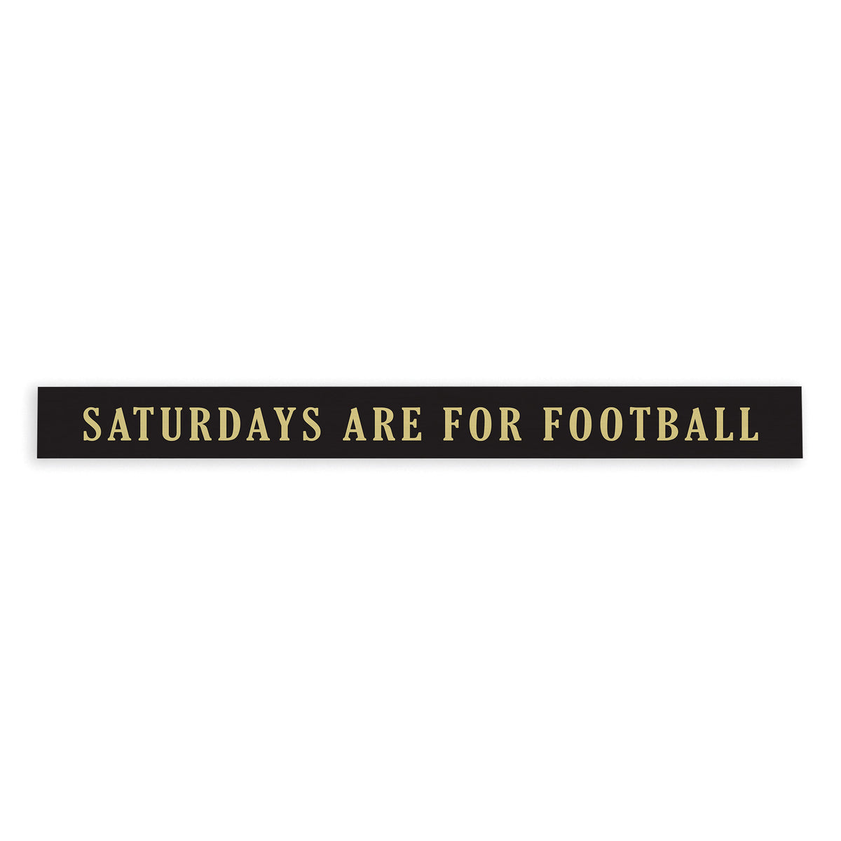Saturdays are for Football Black and Cream Skinny Sign