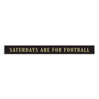 Saturdays are for Football Black and Cream Skinny Sign