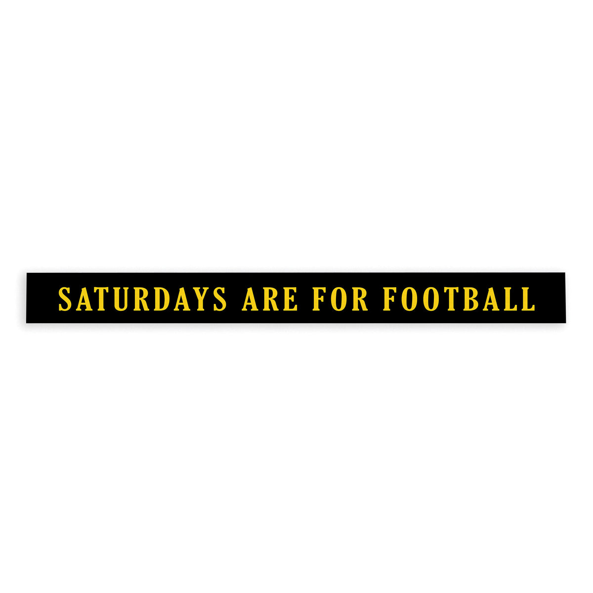 Saturdays are for Football Black and Yellow Skinny Sign