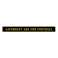 Saturdays are for Football Black and Yellow Skinny Sign
