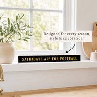 Saturdays are for Football Black and Yellow Skinny Sign