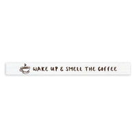 Wake Up & Smell The Coffee Skinny Sign