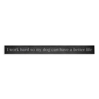 Work Hard Dog Better Life Skinny Sign