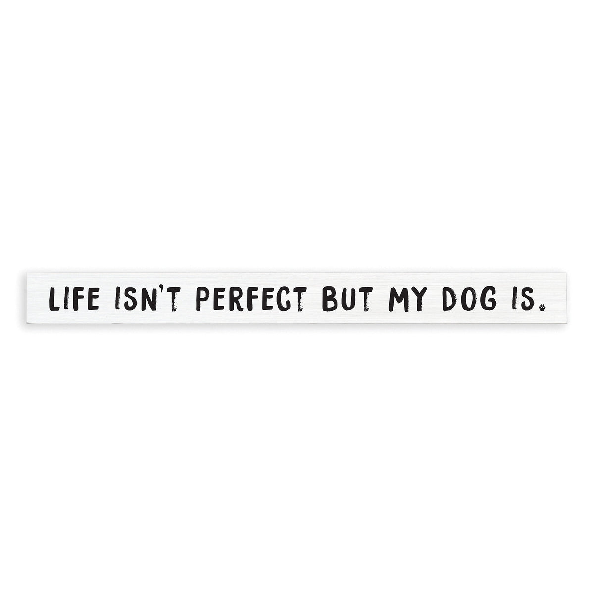 Life Isn't Perfect But My Dog Is Skinny Sign