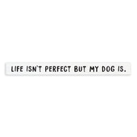 Life Isn't Perfect But My Dog Is Skinny Sign