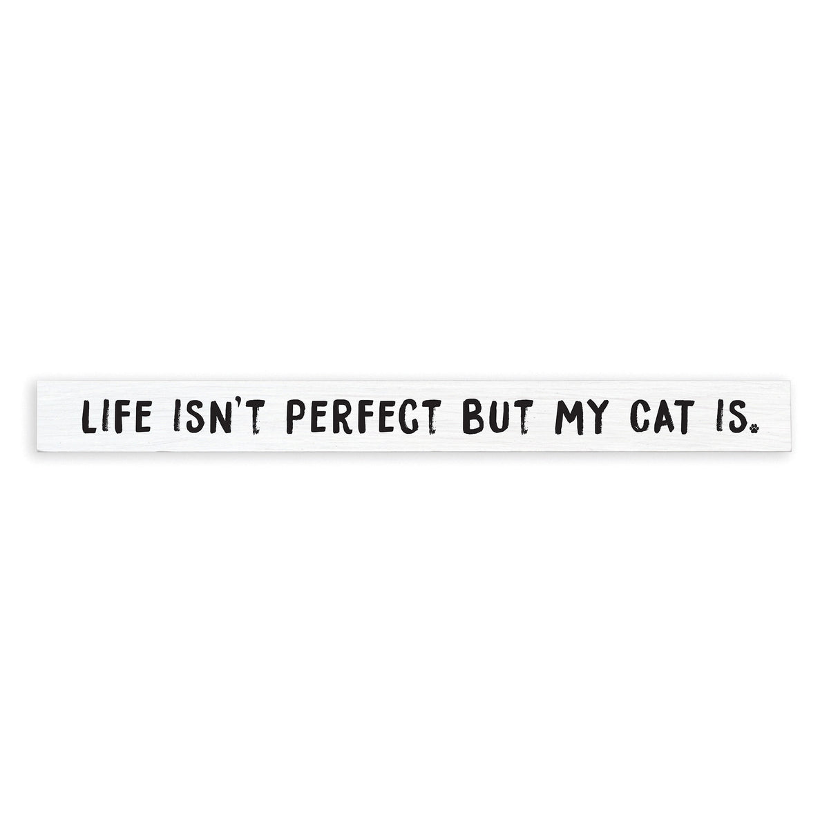 Life Isn't Perfect But My Cat Is Skinny Sign
