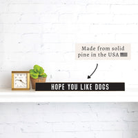 Hope You Like Dogs Skinny Sign