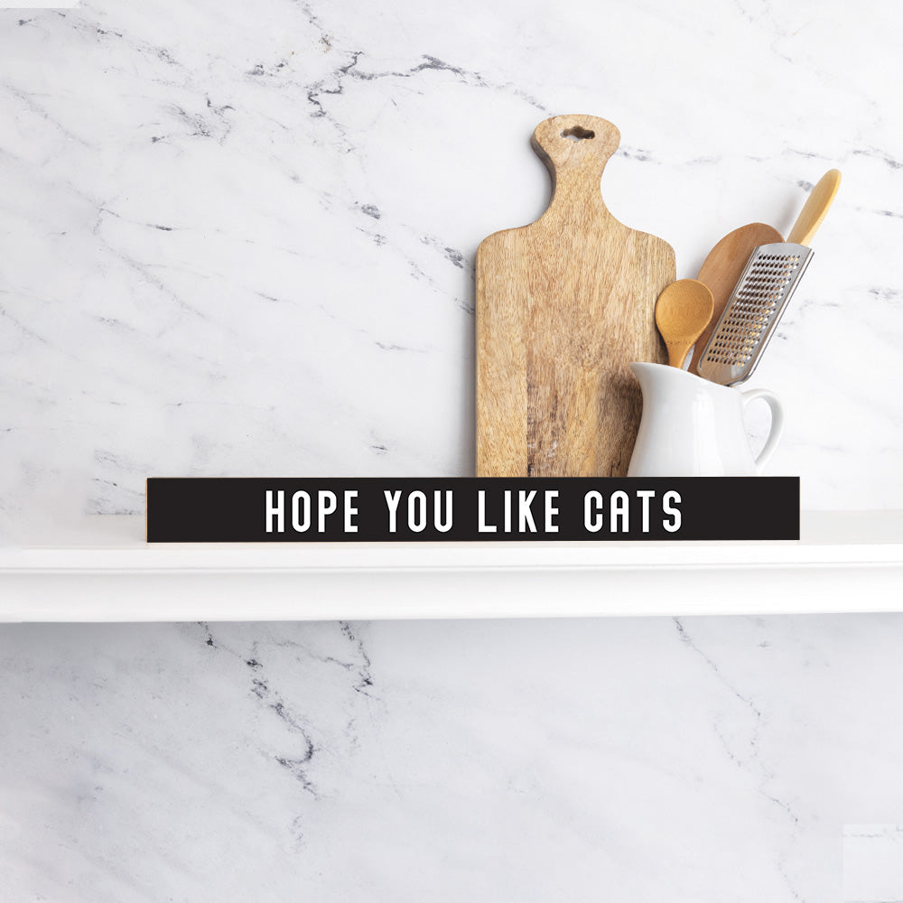 Hope You Like Cats Skinny Sign