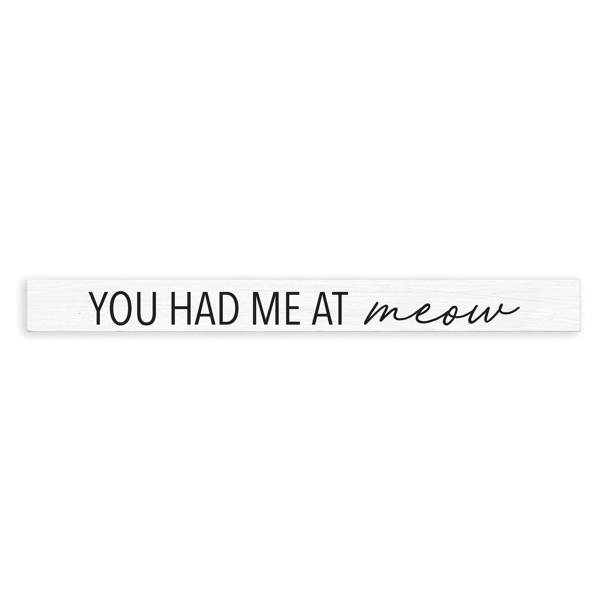 You Had Me At Meow Skinny Sign