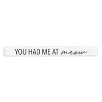 You Had Me At Meow Skinny Sign