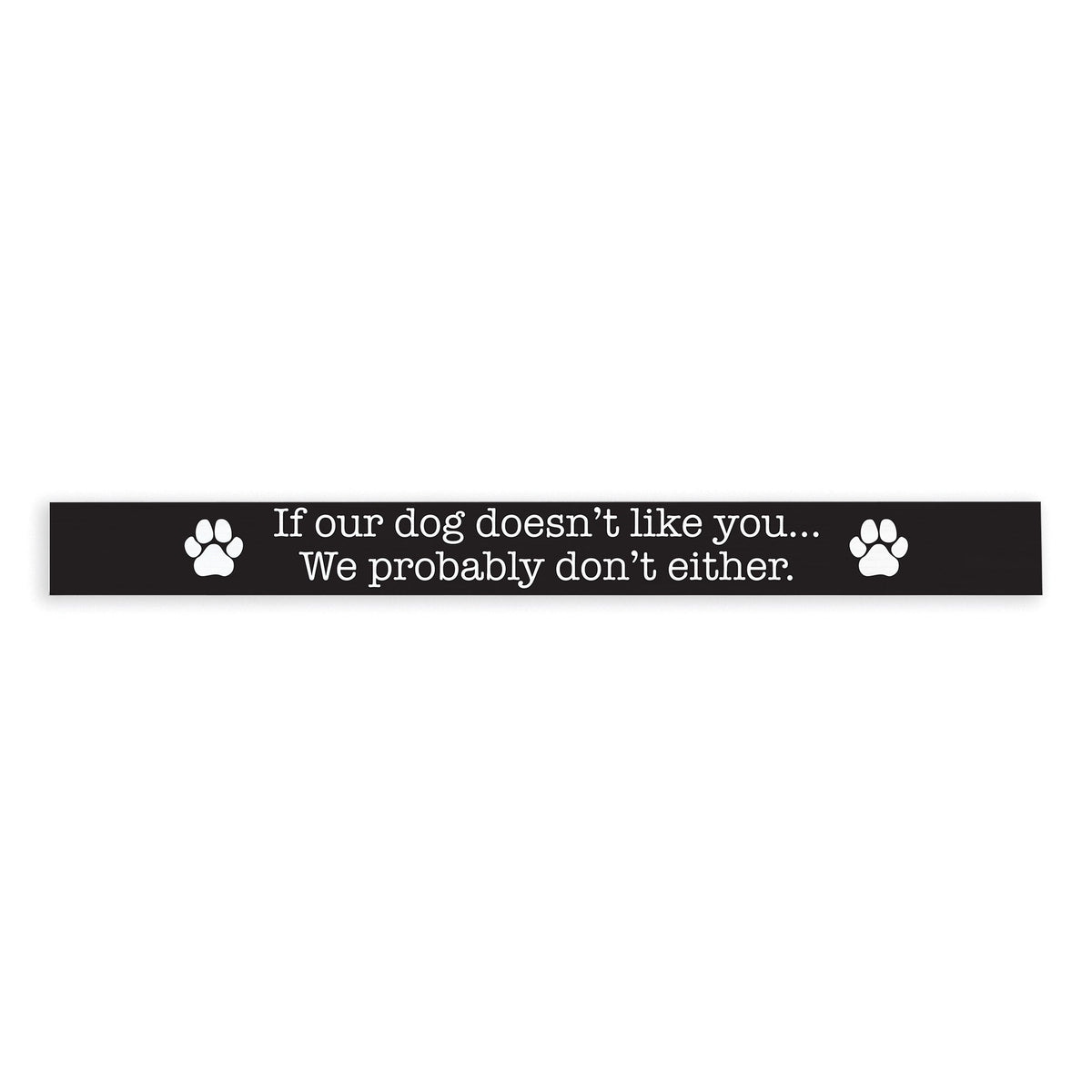 If Our Dog Doesn't Like You Skinny Sign