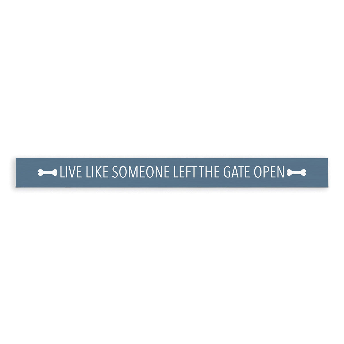 Live Like Someone Left The Gate Open Skinny Sign