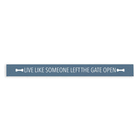 Live Like Someone Left The Gate Open Skinny Sign
