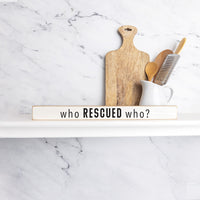 Who Rescued Who Skinny Sign