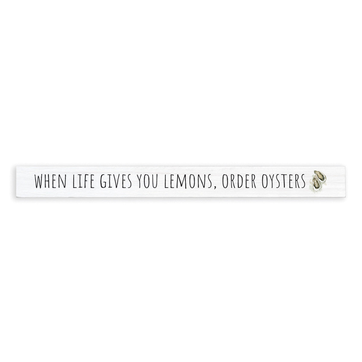 When Life Gives You Lemons Order Oysters Skinny Sign